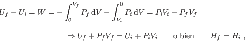 \begin{eqnarray*}
U_f-U_i = W = -\int_0^{V_f} P_f {\rm d}V -\int_{V_i}^0 P_i ...
...f+P_f V_f = U_i+P_i V_i \qquad \mbox{o bien}
\qquad H_f=H_i \;,
\end{eqnarray*}