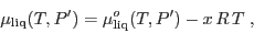 \begin{displaymath}
\mu_{\rm liq}(T,P') = \mu^o_{\rm liq}(T,P') - x R T \;,
\end{displaymath}