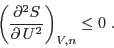 \begin{displaymath}
\left(\frac{\partial� S}{\partial U�}\right)_{V,n} \leq 0 \;.
\end{displaymath}