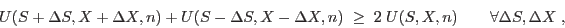\begin{displaymath}
U(S+\Delta S,X+\Delta X,n) + U(S-\Delta S,X-\Delta X,n) \; \geq \;
2\; U(S,X,n) \qquad \forall \Delta S,\Delta X \;,
\end{displaymath}