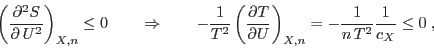 \begin{displaymath}
\left(\frac{\partial�S}{\partial U�}\right)_{X,n} \leq 0 \...
...al U}\right)_{X,n} =
- \frac 1{n T�} \frac 1{c_X} \leq 0 \;,
\end{displaymath}