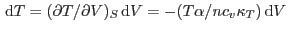 $ {\rm d}T=(\partial T/\partial V)_S {\rm d}V = -(T\alpha/nc_v\kappa_T) {\rm d}
V$