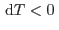 $ {\rm d}T<0 $