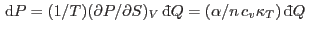 $ {\rm d}P=(1/T)(\partial
P/\partial S)_V {\rm d}\!\bar{ }  Q=(\alpha/n c_v\kappa_T) {\rm d}\!\bar{ }  Q $