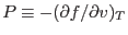 $P\equiv-(\partial f/\partial v)_T$