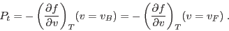 \begin{displaymath}
P_t = -\left(\frac{\partial f}{\partial v}\right)_T\!(v=v_B) =
-\left(\frac{\partial f}{\partial v}\right)_T\! (v=v_F) \;.
\end{displaymath}