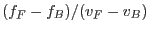 $(f_F-f_B)/(v_F-v_B)$