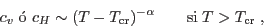 \begin{displaymath}
c_v\;\mbox{� } c_H \sim (T-T_{\rm cr})^{-\alpha}\qquad \mbox{si}\;
T>T_{\rm cr} \;,
\end{displaymath}