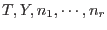 $T,Y,n_1,\cdots,n_r$