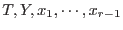 $T,Y,x_1,\cdots,x_{r-1}$