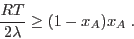 \begin{displaymath}
\frac{RT}{2\lambda} \ge (1-x_A) x_A \;.
\end{displaymath}