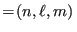 $ =\!(n,\ell,m) $