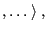 $\displaystyle ,
\dots\rangle \;,
$