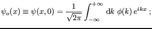 $\displaystyle \psi_o(x) \equiv \psi(x,0) =
\frac{1}{\sqrt{2\pi}} \int_{-\infty}^{+\infty}  {\rm d}k\; \phi(k)  e^{ikx} \;;
$