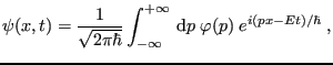 $\displaystyle \psi(x,t) = \frac{1}{\sqrt{2\pi\hbar}} \int_{-\infty}^{+\infty}  {\rm d}p\;
\varphi(p)\; e^{i(px-Et)/\hbar} \;,
$