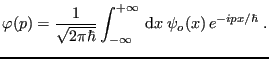 $\displaystyle \varphi(p) = \frac{1}{\sqrt{2\pi\hbar}}
\int_{-\infty}^{+\infty}  {\rm d}x\; \psi_o(x)  e^{-ipx/\hbar} \;.
$