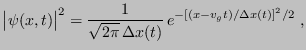 $\displaystyle \bigl\vert\psi(x,t)\bigr\vert^2 = \frac{1}{\sqrt{2\pi} \Delta x(t)}  
e^{-[(x-v_g t)/\Delta x(t)]^2/2} \;,
$