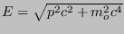 $ E = \sqrt{p^2 c^2 + m_o^2 c^4}$