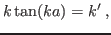 $\displaystyle k\tan(ka) = k' \;,$