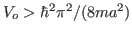 $ V_o>\hbar^2\pi^2/(8ma^2)$