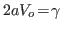 $ 2aV_o\!=\!\gamma $