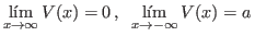 $ \lim\limits_{x\to\infty} V(x)=0 ,\;\; \lim\limits_{x\to-\infty}V(x)=a $