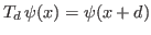 $ T_d   \psi(x) = \psi(x+d)$