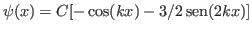 $ \psi(x)=C[-\cos(kx)-3/2\sen(2kx)]$