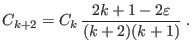 $\displaystyle C_{k+2} = C_{k}  \frac{2k+1-2\varepsilon}{(k+2)(k+1)} \;.
$