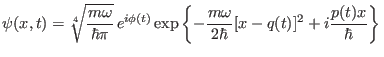 $\displaystyle \psi(x,t) = \sqrt[4]{\frac{m\omega}{\hbar\pi}} 
e^{i\phi(t)}\exp\left\{-\frac{m\omega}{2\hbar}[x-q(t)]^2+i\frac{p(t)x}{\hbar}\right\} 
$
