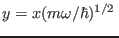 $ y=x(m\omega/\hbar)^{1/2} $