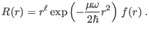 $\displaystyle R(r) = r^\ell \exp\left( -\frac{\mu\omega}{2\hbar} r^2 \right)   f(r) \;.
$