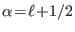 $ \alpha\!=\!\ell\!+\!1/2$