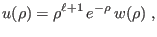 $\displaystyle u(\rho)=\rho^{\ell+1} e^{-\rho} w(\rho)\;,$