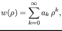 $\displaystyle w(\rho)=\sum_{k=0}^\infty a_k  \rho^k,
$
