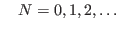 $\displaystyle \quad N=0,1,2,\dots
$
