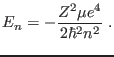$\displaystyle E_n=-\frac{Z^2\mu e^4}{2\hbar^2 n^2} \;.
$