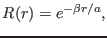 $ R(r) = e^{-\beta r/a},$