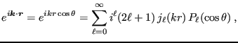 $\displaystyle e^{i{\bm k}\cdot{\bm r}} = e^{ikr\cos\theta} =
\sum_{\ell=0}^\infty i^\ell (2\ell+1)  j_\ell(kr)  P_\ell(\cos\theta) \;,
$