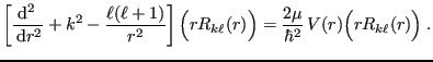 $\displaystyle \left[\frac{ {\rm d}^2 }{ {\rm d}r^2}+k^2-\frac{\ell(\ell+1)}{r...
...rR_{k\ell}(r)\Bigr) = \frac{2\mu}{\hbar^2}  V(r) \Bigl(rR_{k\ell}(r)\Bigr) \;.$