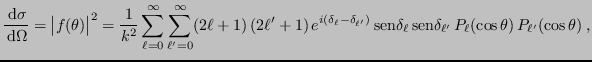 $\displaystyle \frac{ {\rm d}\sigma}{ {\rm d}\Omega} = \bigl\vert f(\theta)\bi...
...ll  {\rm sen}\delta_{\ell'} 
P_\ell(\cos\theta)  P_{\ell'}(\cos\theta) \;,
$