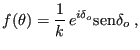 $\displaystyle f(\theta) = \frac{1}{k} e^{i\delta_o}{\rm sen}\delta_o \;,
$