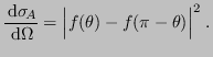 $\displaystyle \frac{ {\rm d}\sigma\!_A}{ {\rm d}\Omega} = \Bigl\vert f(\theta)-f(\pi-\theta)\Bigr\vert^2 \;.
$