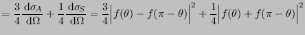 $\displaystyle = \frac{3}{4}\frac{ {\rm d}\sigma\!_A}{ {\rm d}\Omega} + \frac{...
...theta)\Bigr\vert^2 + \frac{1}{4} \Bigl\vert f(\theta)+f(\pi-\theta)\Bigr\vert^2$