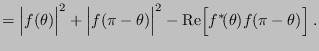 $\displaystyle = \Bigl\vert f(\theta)\Bigr\vert^2 + \Bigl\vert f(\pi-\theta)\Bigr\vert^2 - {\rm Re} \Bigl[f^*\!(\theta)f(\pi-\theta)\Bigr] \;.$