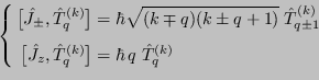 \begin{equation*}\left\{ \begin{aligned}\bigl[\!\hat{ J_\pm},\hat{T}_q^{(k)}\bi...
...hbar  q\; \hat{T}_q^{(k)}\rule{0em}{1.3em} \end{aligned} \right.\end{equation*}