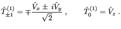 $\displaystyle \hat{T}_{\pm1}^{(1)} = \mp \frac{\hat{V}_x\pm i\hat{V}_y}{\sqrt{2}} \;, \qquad \hat{T}_0^{(1)} = \hat{V}_z \;.$