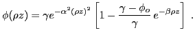$\displaystyle \phi(\rho z) = \gamma e^{-\alpha^2 (\rho z)^2}
\left[ 1 - \frac{\gamma - \phi_o}{\gamma} e^{-\beta \rho z} \right] \;.
$