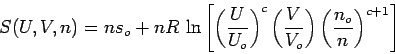 \begin{displaymath}
S(U,V,n) = n s_o + nR\,\ln \left[ \displaystyle
\left(\fra...
...ft(\frac V{V_o}\right)
\left(\frac{n_o}n\right)^{c+1} \right]
\end{displaymath}