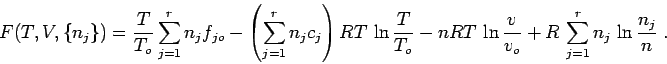 \begin{displaymath}
F(T,V,\{n_j\}) = \frac{T}{T_o} \sum_{j=1}^r n_j f_{jo} - \l...
... \ln\frac{v}{v_o}
+ R\,\sum_{j=1}^r n_j\, \ln \frac{n_j}n \;.
\end{displaymath}